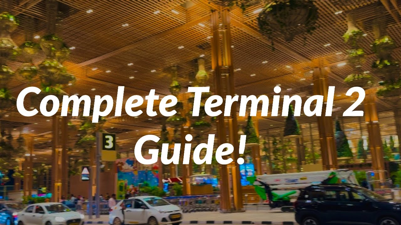 Complete Terminal 2 Guide | Kempegowda International Airport