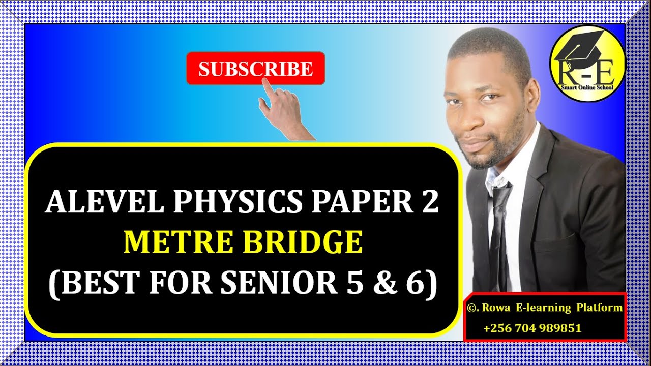 009-ALEVEL PHYSICS PAPER 2 | METRE BRIDGE (CURRENT ELECTRICITY) | FOR SENIOR 5 & 6