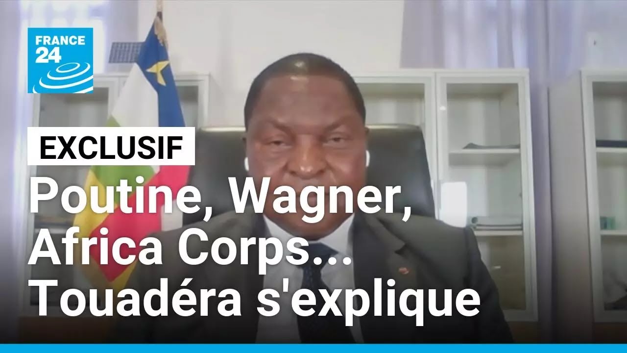 Poutine, Wagner, Africa Corps... Touadéra s'explique • FRANCE 24