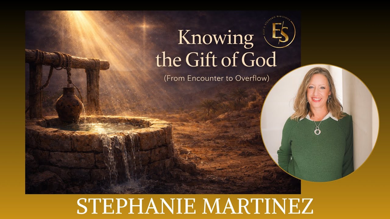 Knowing the Gift of God (from Encounter to Overflow) // STEPHANIE MARTINEZ