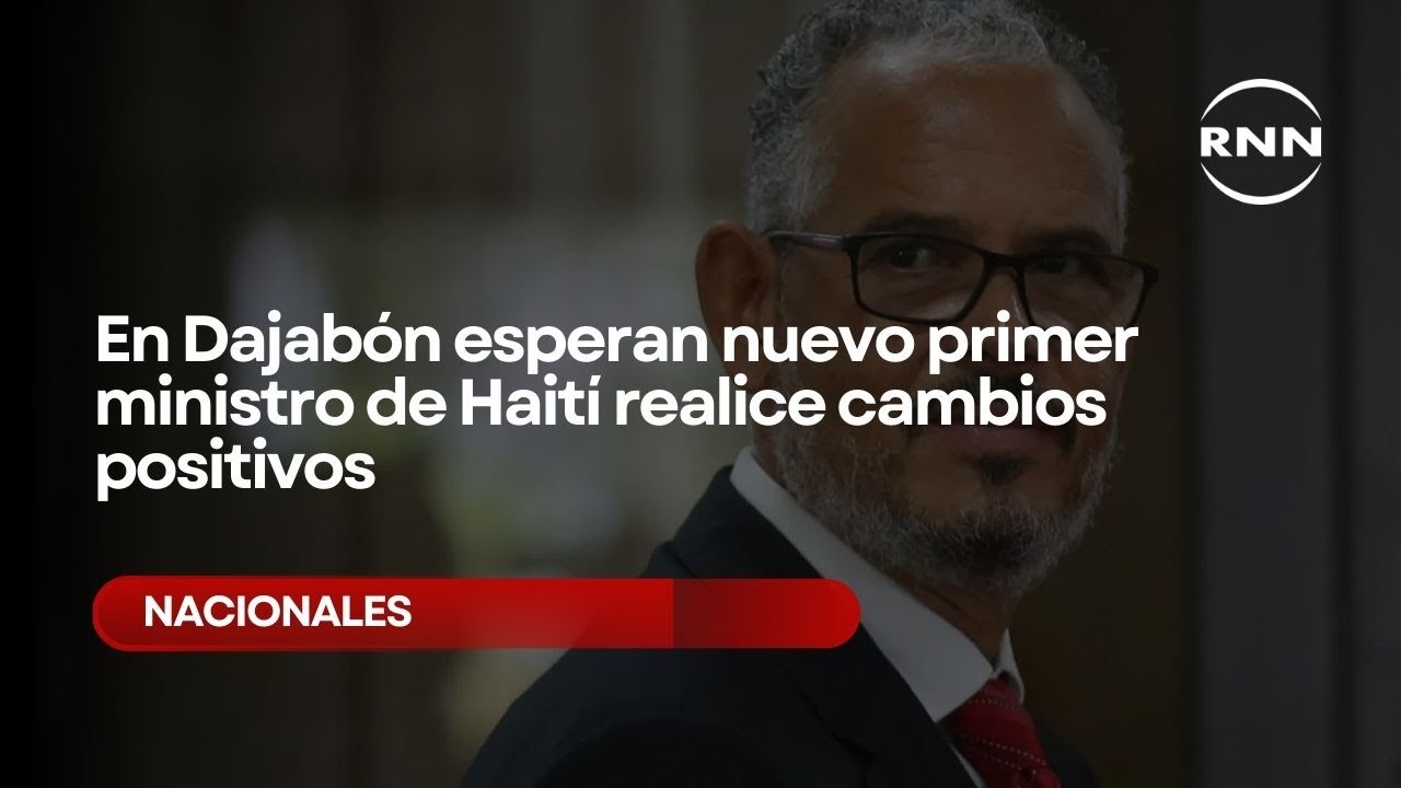 En Dajabón esperan nuevo primer ministro de Haití realice cambios positivos