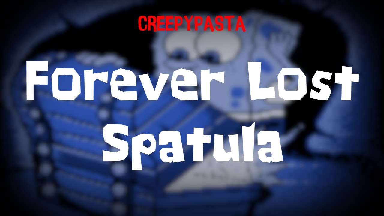 (Creepypasta) SpongeBob: Forever Lost Spatula (by ShinySharpedo)