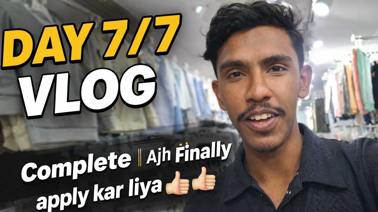 DAY 7/7 VLOG Complete || Ajh Finally apply kar liya 🤩