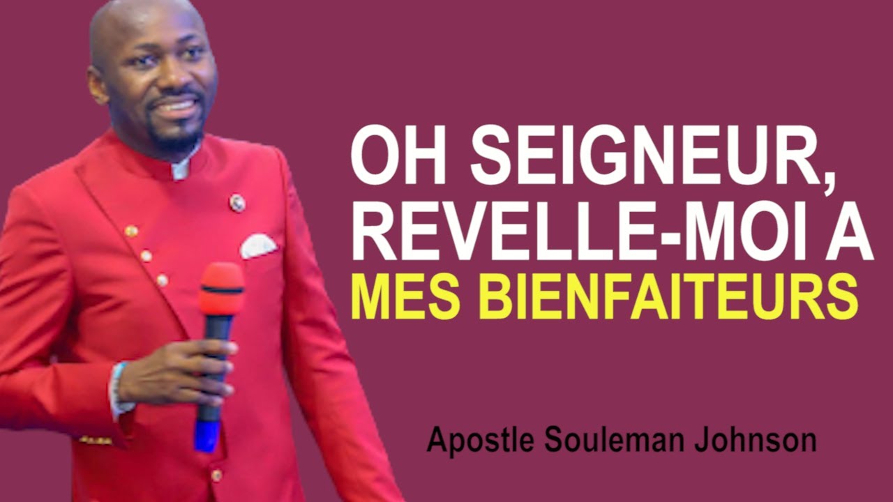 OH SEIGNEUR REVELLE MOIS A MES BIENFAITEURS - UN MOMENT DE PRIERE AVEC APOSTLE JOHNSON SOULEMAN