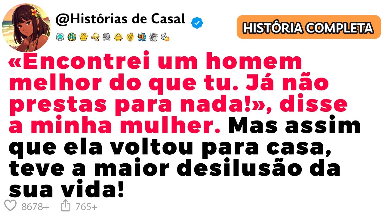 «ENCONTREI UM HOMEM MELHOR DO QUE TU. JÁ NÃO PRESTAS PARA NADA!», DISSE A MINHA MULHER.