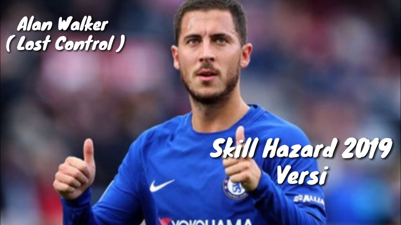 Skill Eden Hazard Versi The song Alan walker "Lost Control"