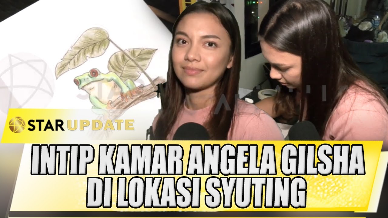 INTIP KAMAR ANGELA GILSHA DI LOKASI SYUTING, NEMU BEGINIAN !! - STAR UPDATE