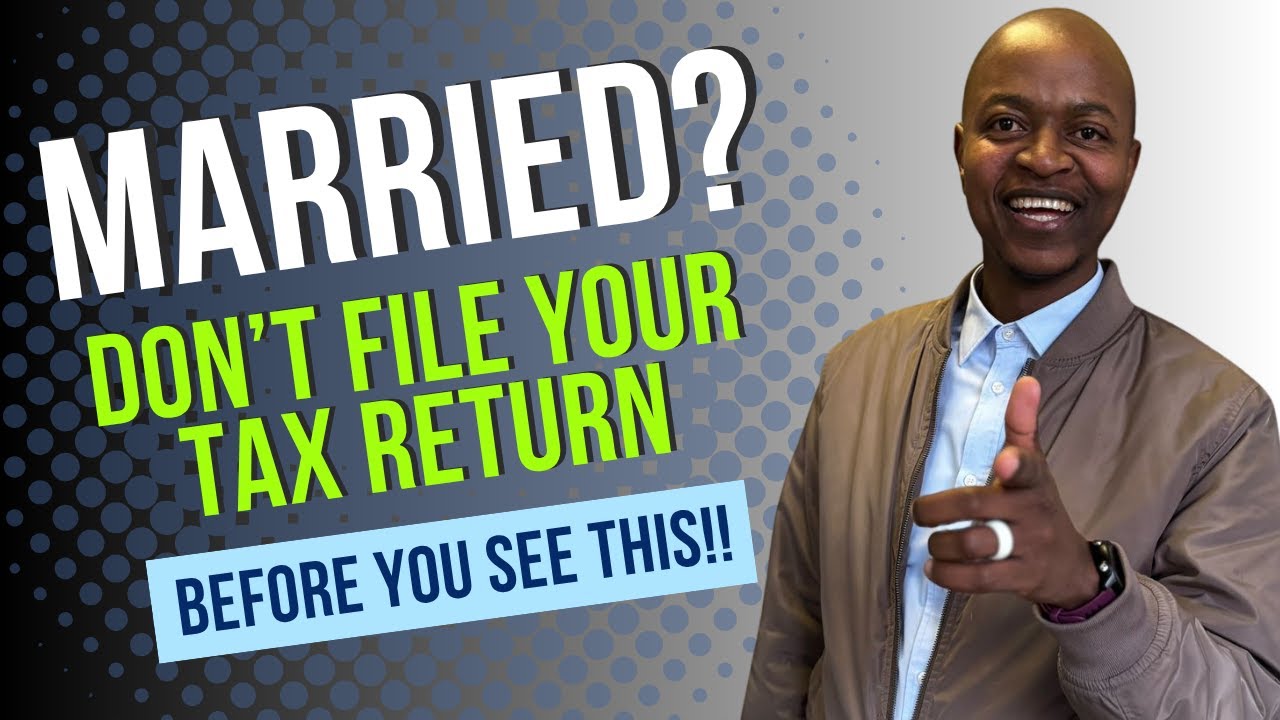 Married? Don’t File Your Tax Return Before Watching This!