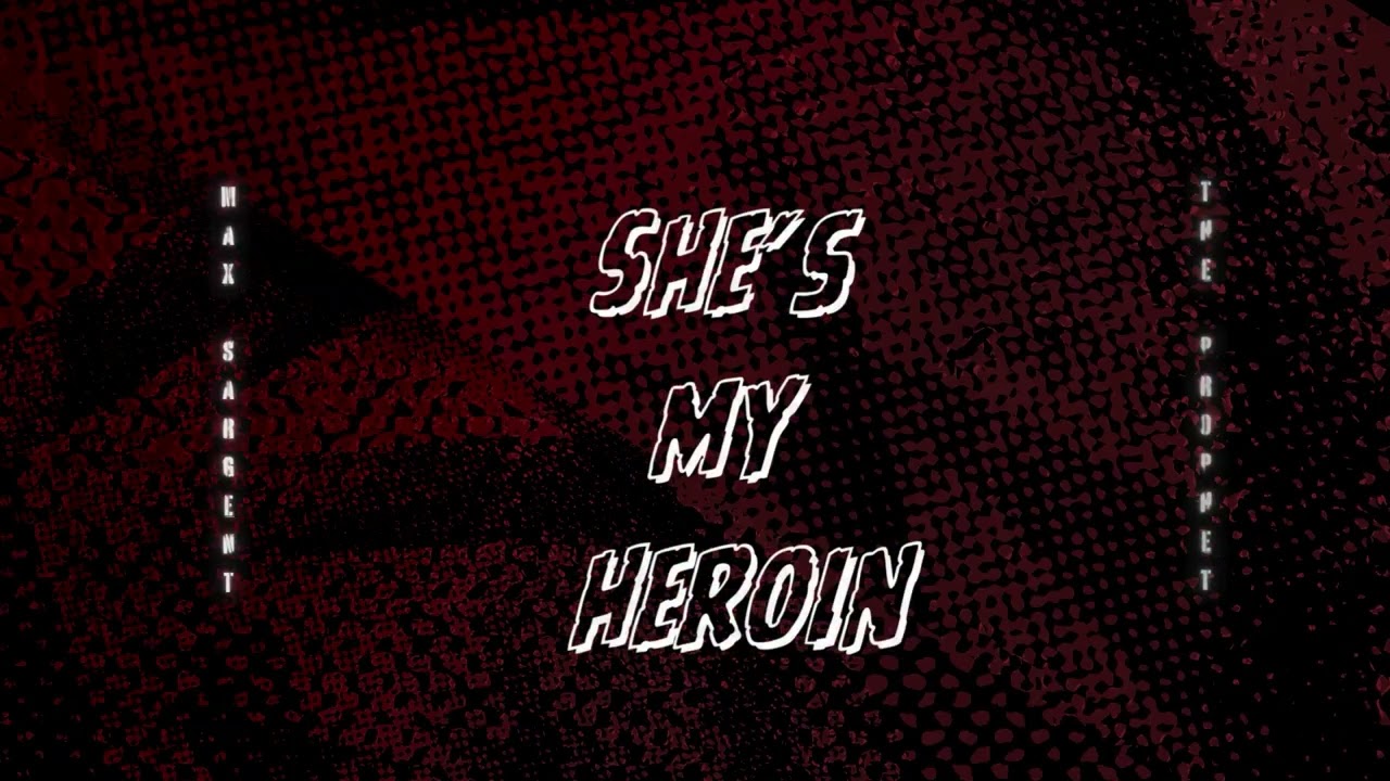 She's My Heroin - Max + The Prophet