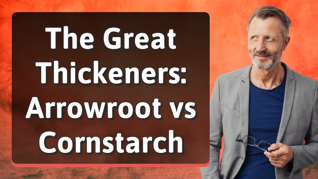 The Great Thickeners: Arrowroot vs Cornstarch