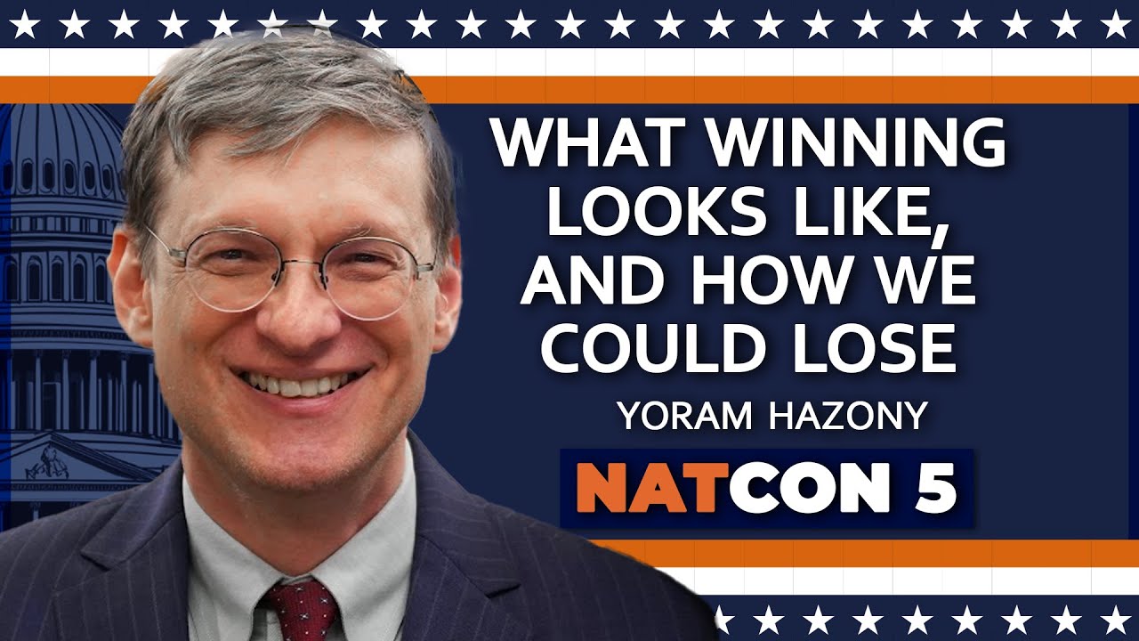 Yoram Hazony | What Winning Looks Like, and How We Could Lose | NatCon 5