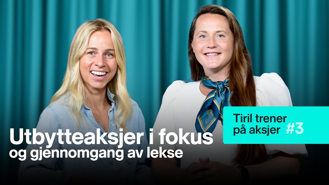 Utbytteaksjer i fokus - Tiril trener på aksjer