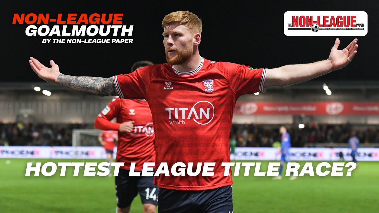 NON-LEAGUE GOALMOUTH: How good is the National League title race?
