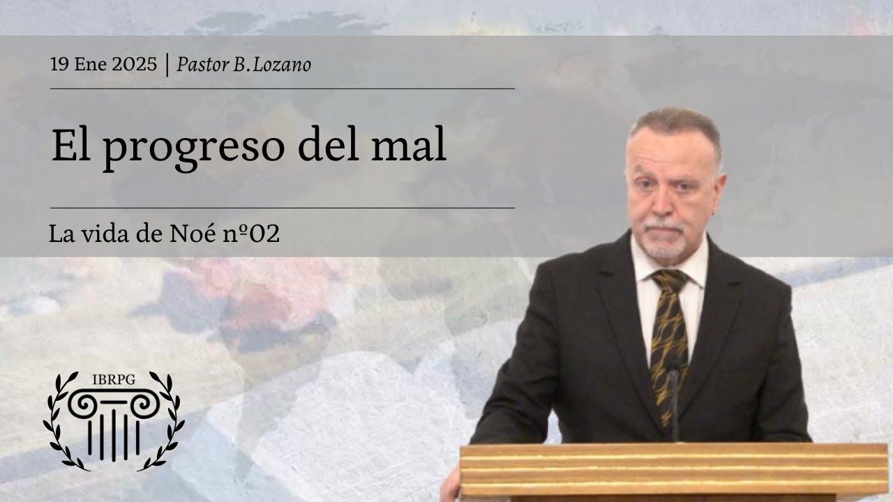 02 - El progreso del mal | Pastor B. Lozano | IBRPG