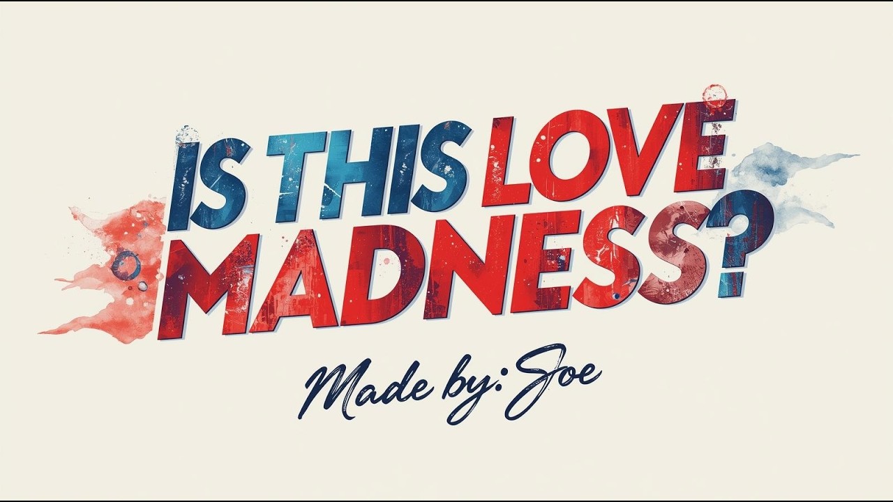Is This Love or Madness, By: JoeFrozen. @Joe-gen-y