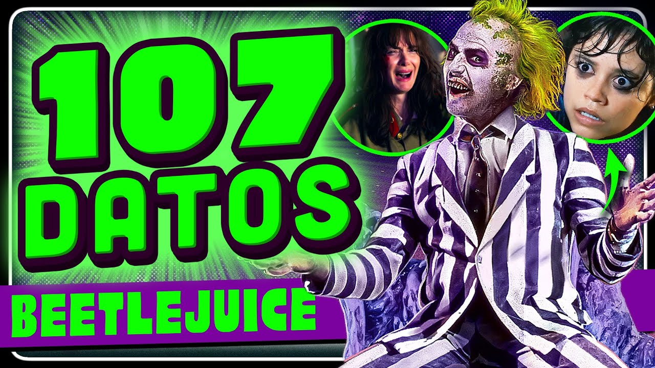 107 DATOS CURIOSOS de BEETLEJUICE BEETLEJUICE 💚🖤 | Pixel Atómico