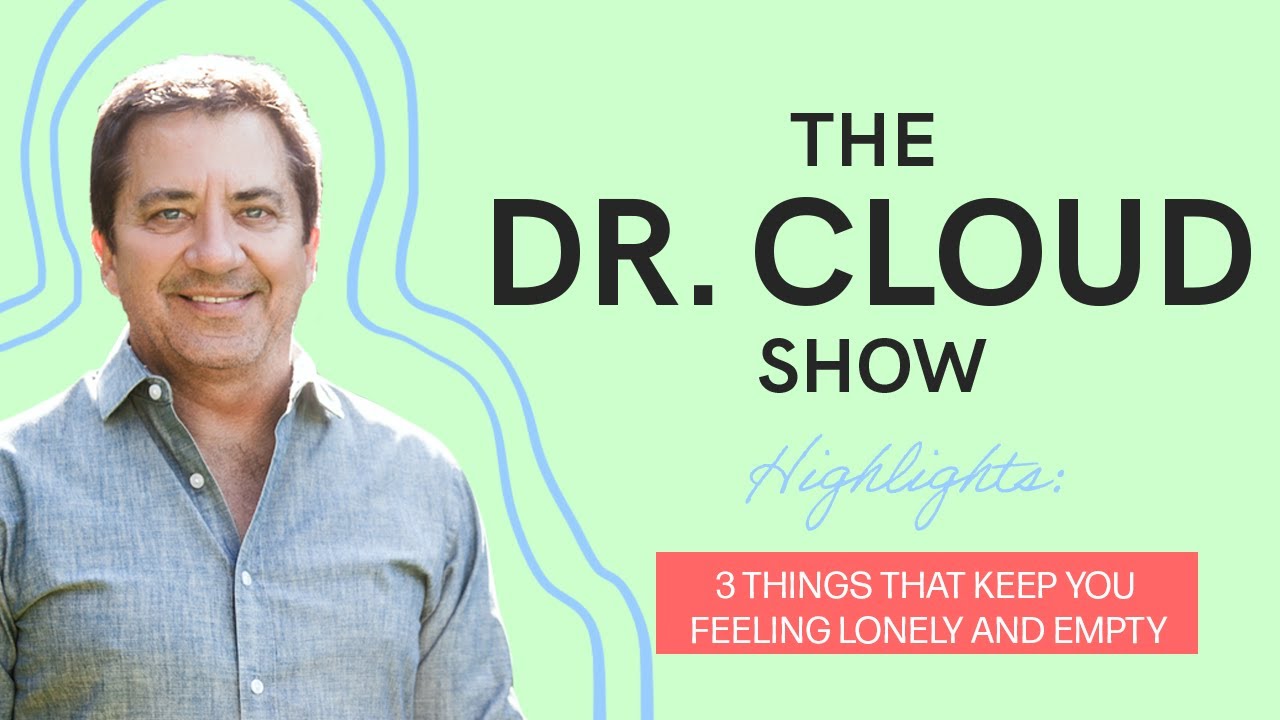3 Things That Can Keep You Feeling Lonely and Empty | The Dr Cloud Show - Episode 279