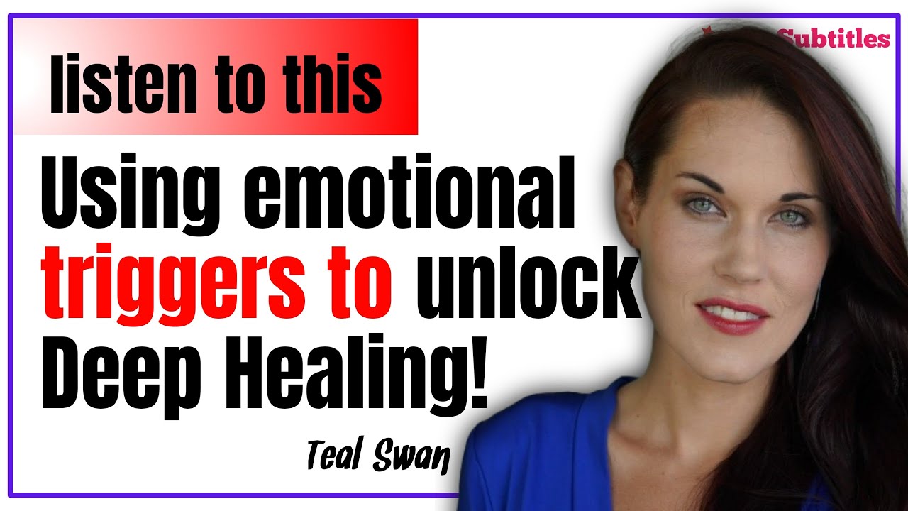 Using Emotional triggers to Unlock deep Healing, Teal Swan