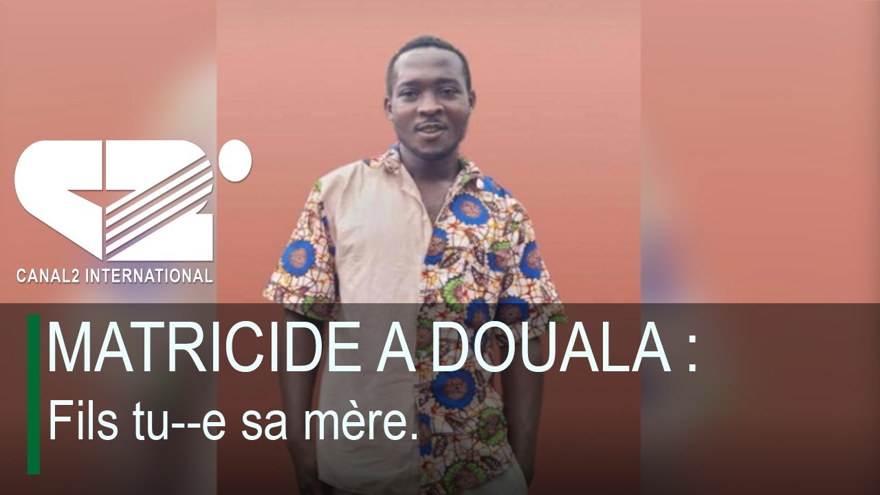 MATRICIDE A DOUALA : Fils tu--e sa mère.
