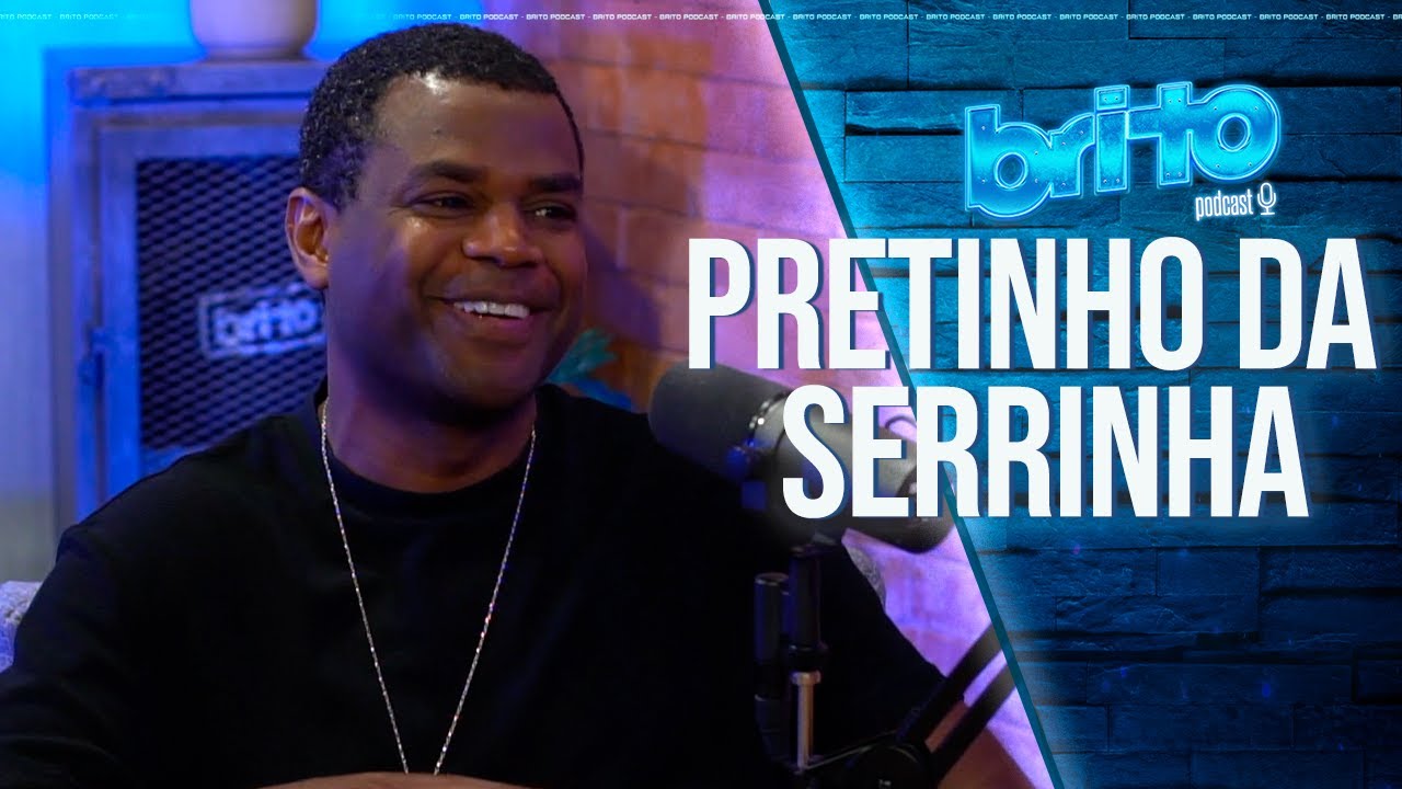 PRETINHO DA SERRINHA | Brito Podcast #99