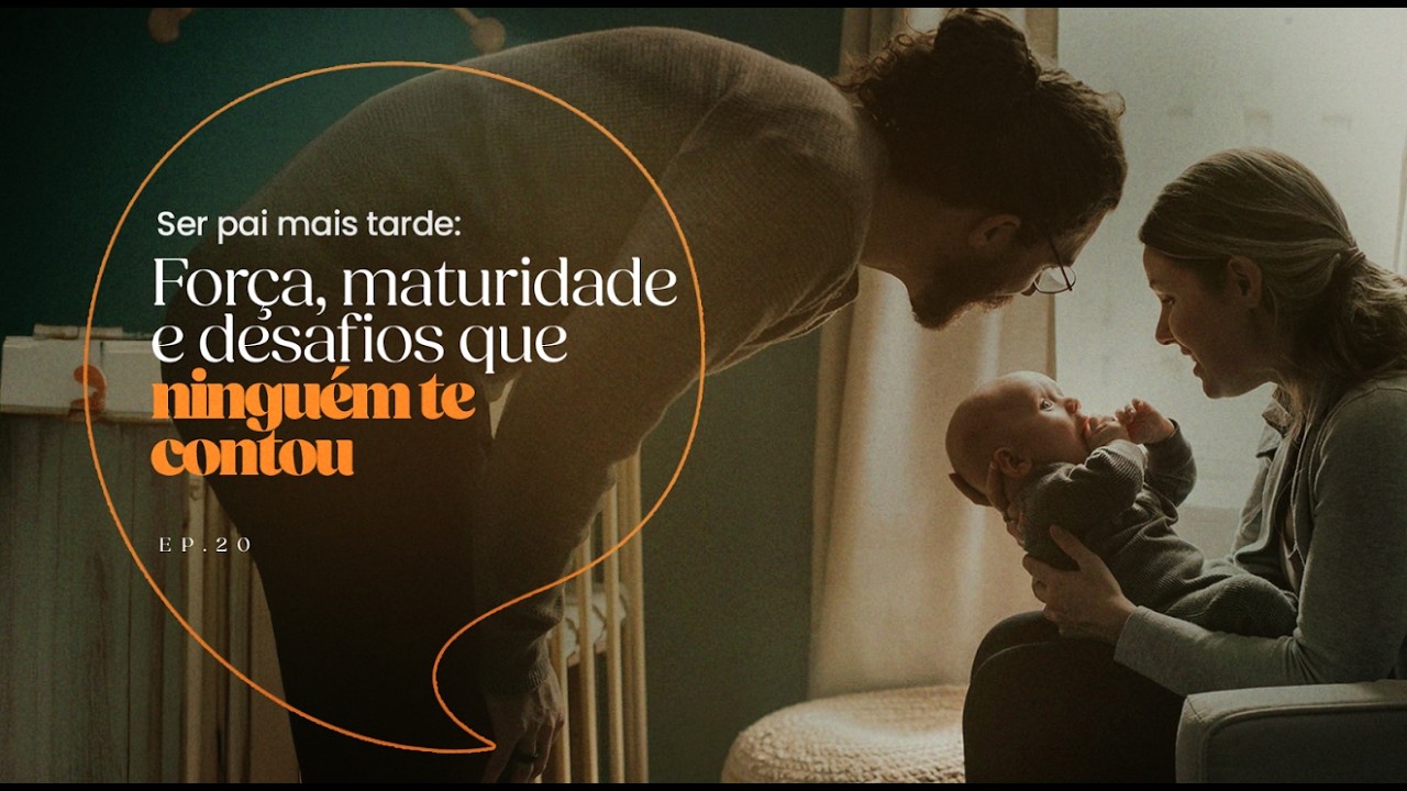 EP.20 | Ser pai mais tarde: Força, maturidade e desafios que ninguém te contou