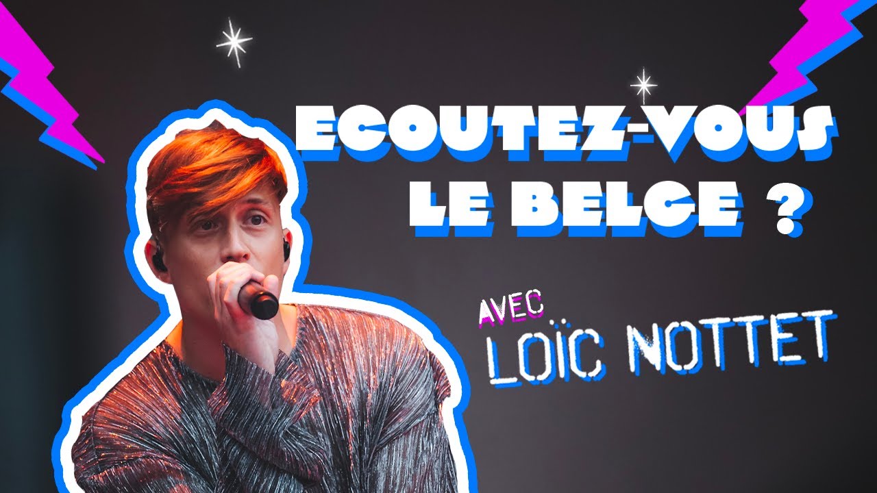 Ecoutez-vous le belge ? Avec... Loïc Nottet