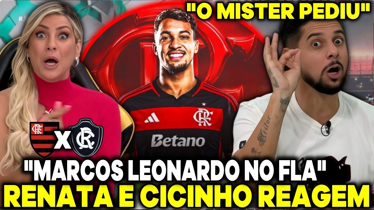 MARCOS LEONARDO É FLA! RENATA FAN E CICINHO REAGE A LÉO PEREIRA NA SELEÇÃO 