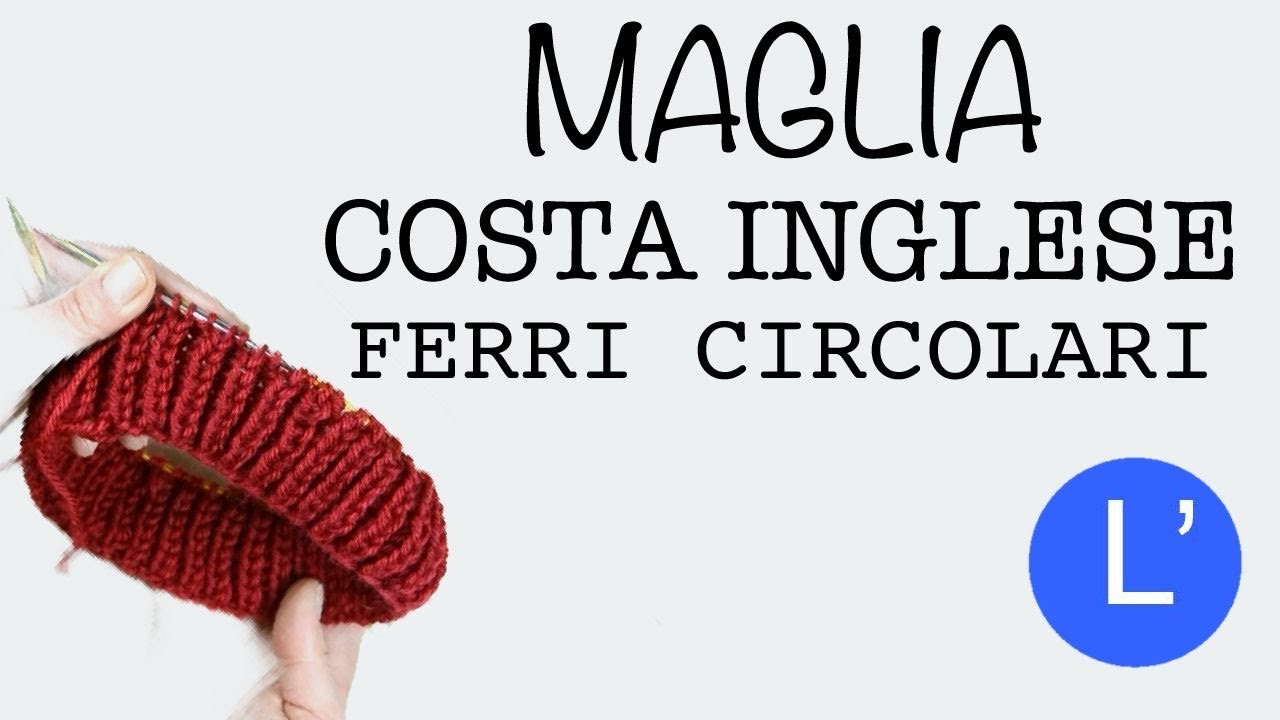 Lezioni di maglia -  Come fare la COSTA INGLESE con i FERRI CIRCOLARI