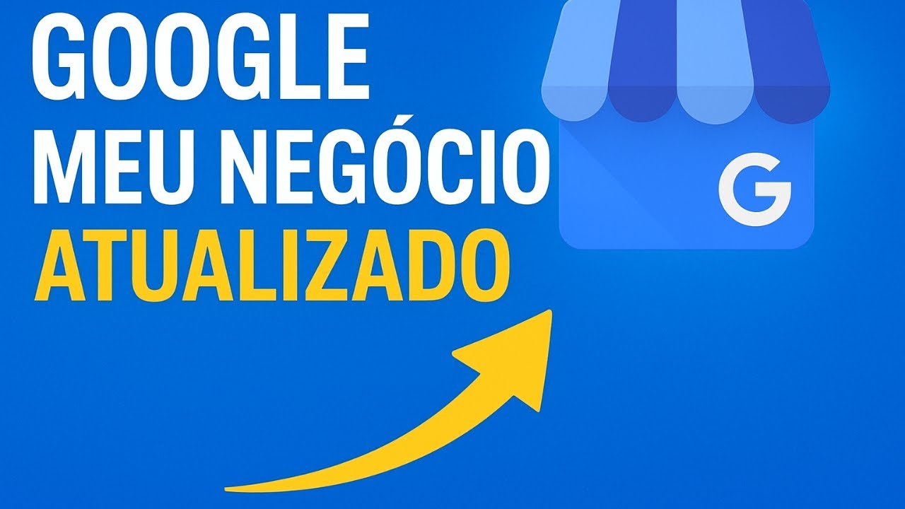 Google Meu Negócio Atualizado: Como Aparecer no Topo e Vender Mais