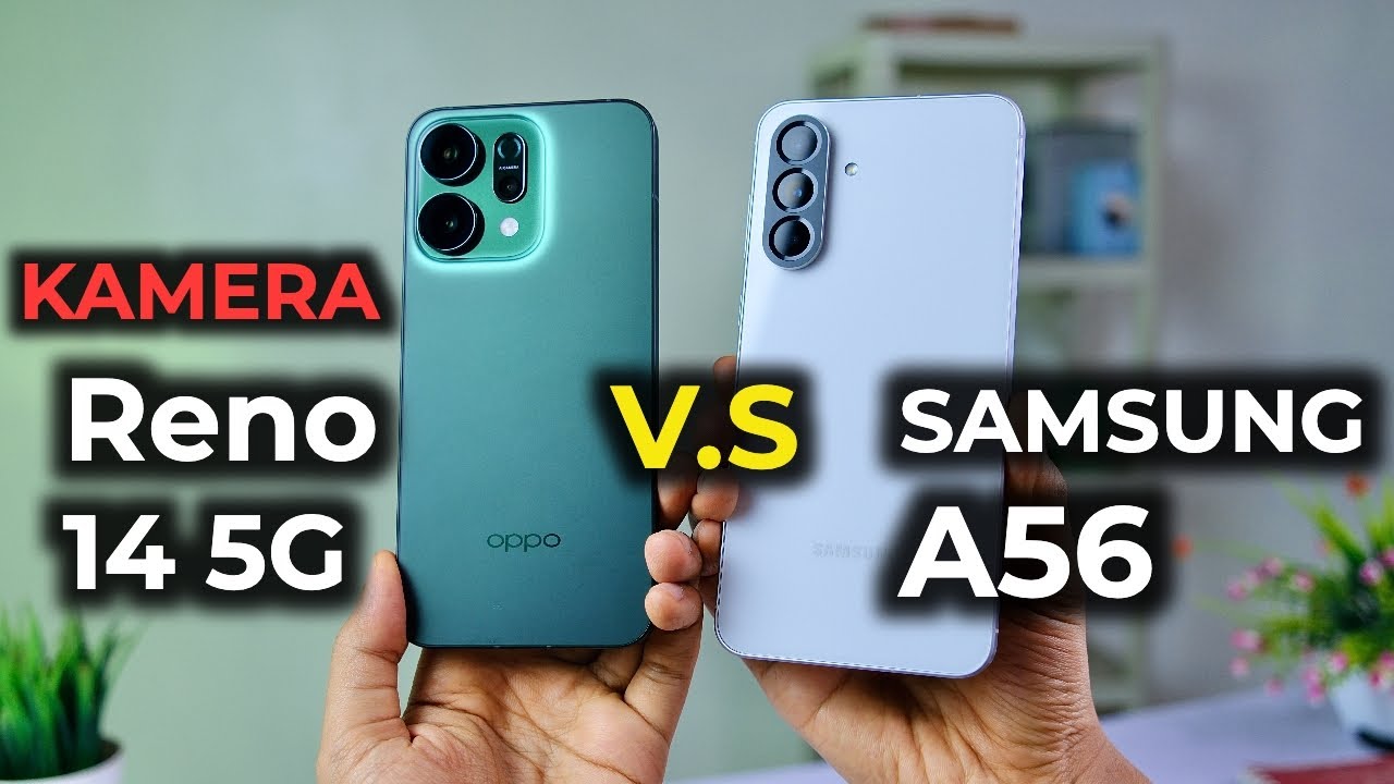 Bandingin Kamera Video Oppo Reno 14 5G vs Samsung Galaxy A56