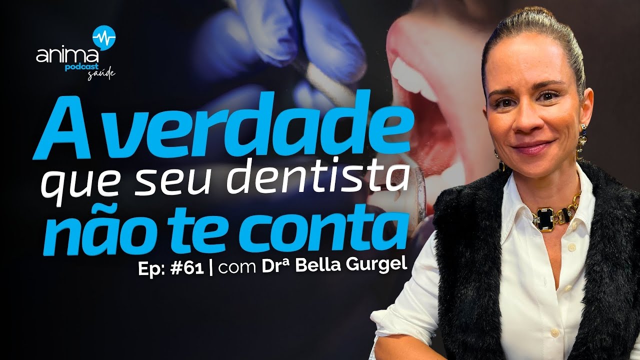 Boca Inflamada, Corpo Doente: Como Seus Dentes Afetam Sua Saúde | Ep #61 | Com Drª Bella Gurgel