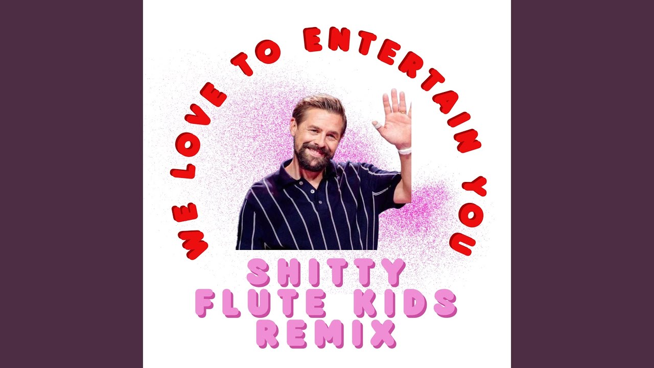 We Love to Entertain You (SHITTY FLUTE KIDS Remix)