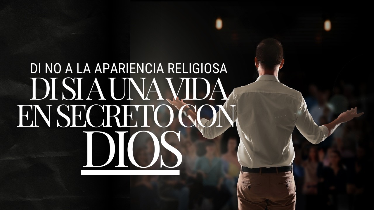 DI NO a la apriencia religiosa DI SI a la vida en secreto con DIOS