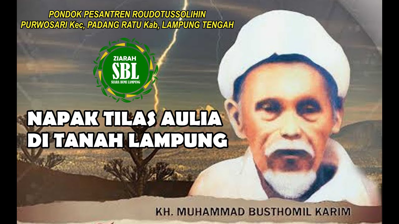 Napak Tilas Aulia di Tanah Lampung KH. MUHAMMAD BUSTHOMIL KARIM // Pendiri Pon-Pes Roudhotussolihin