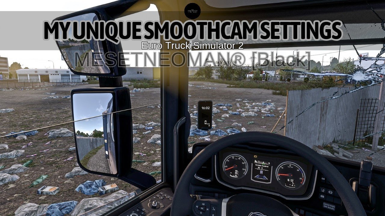 SmoothCam® - My Unique Smooth Interior Camera Settings. [Ets 2/Ats/2024]