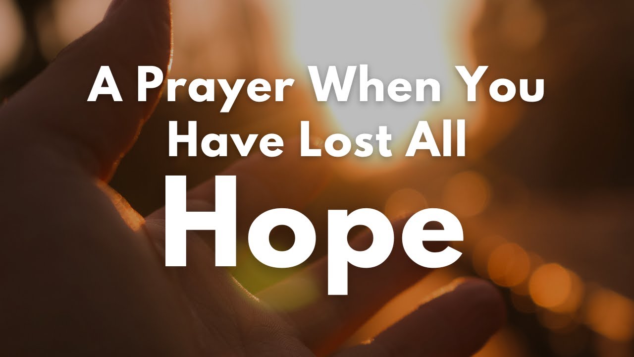 A Prayer When You Have Lost All Hope | Your Daily Prayer