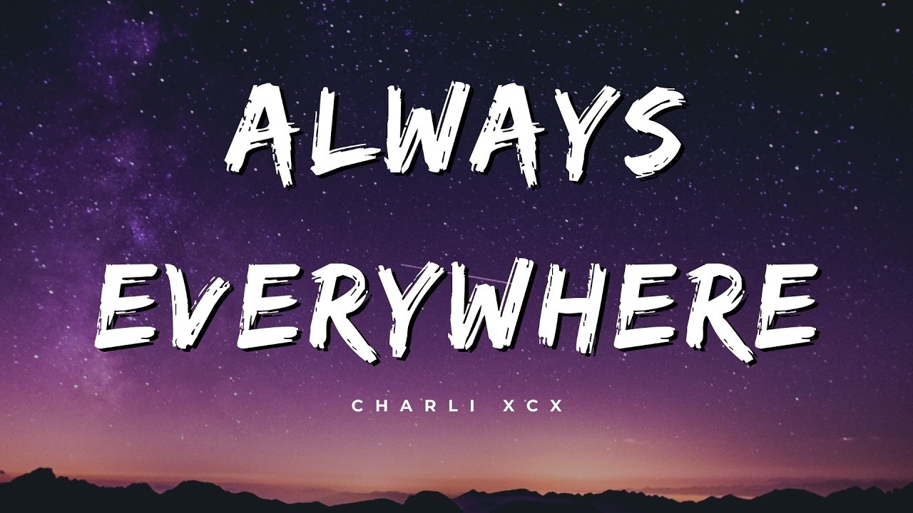 Charli xcx - Always Everywhere (Lyrics) - 1 Hour