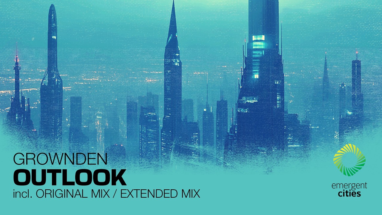 Grownden - Outlook (Original Mix) || Emergent Cities
