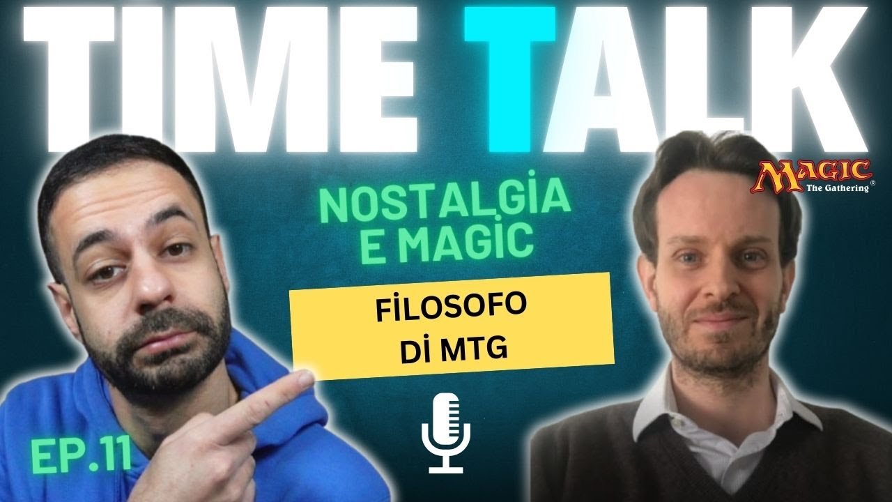TIME TALK EP.11 - NOSTALGIA CON IL FILOSOFO DI MTG [MTG ITALIA]