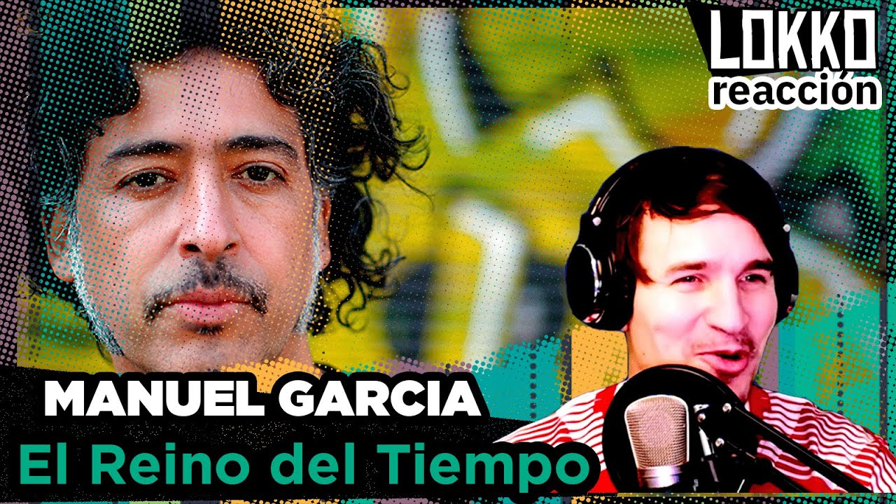 Reacción a Manuel García - El Reino del Tiempo | Análisis de Lokko!