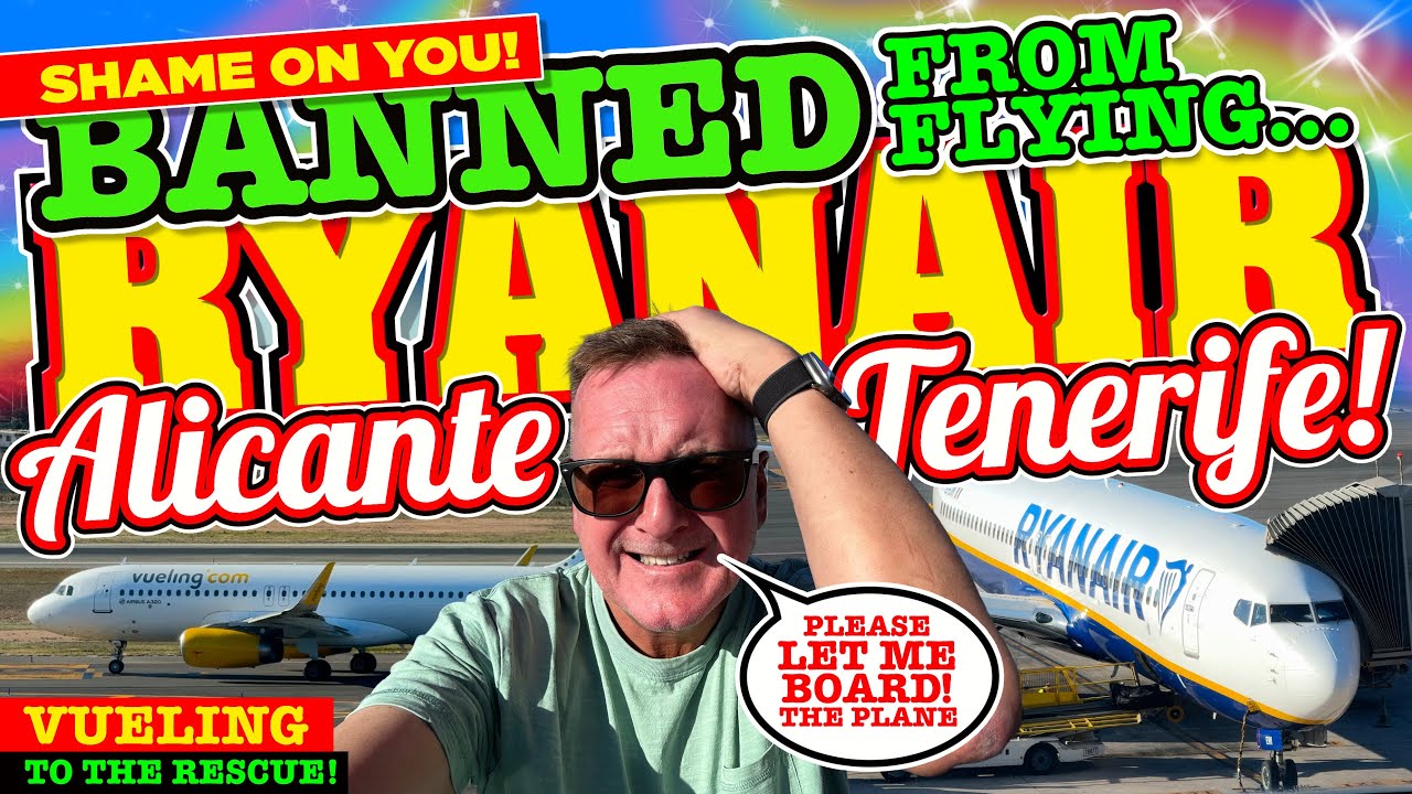 BANNED from FLYING RYANAIR?- ALICANTE to TENERIFE - Vueling to the RESCUE!