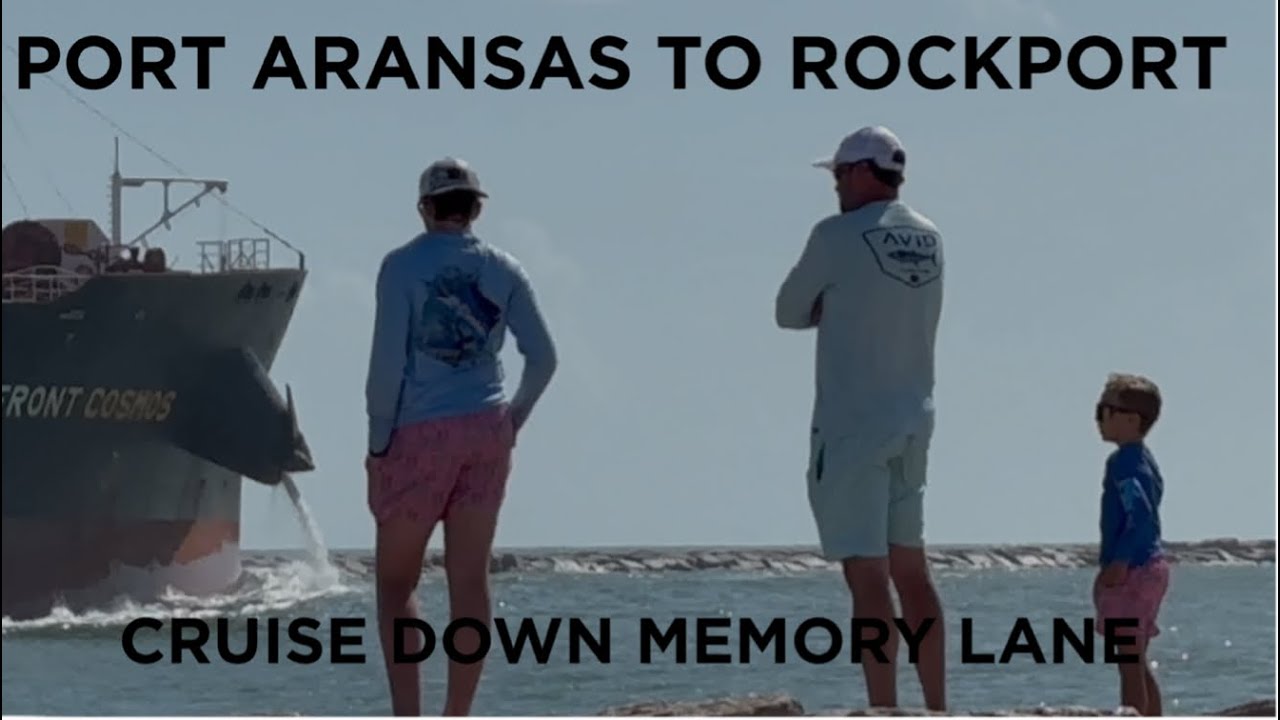 Port Aransas to Rockport. Cruise Down Memory Lane