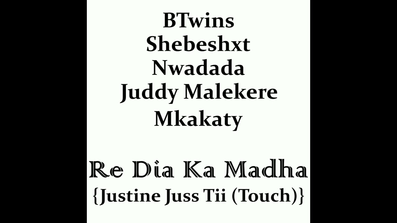 BTwins, Shebeshxt, Nwadada, Juddy Malekere, Mkakaty - Re Dia Ka Madha [Justine Juss Tii (Touch)]