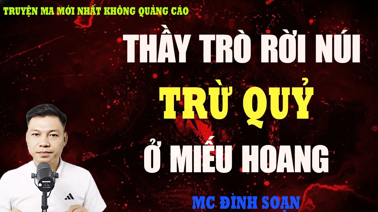 TRUYỆN MA：THẦY TRÒ RỜI NÚI TRỪ QUỶ Ở MIẾU HOANG | TRUYỆN MA VIỆT NAM RÙNG RỢN