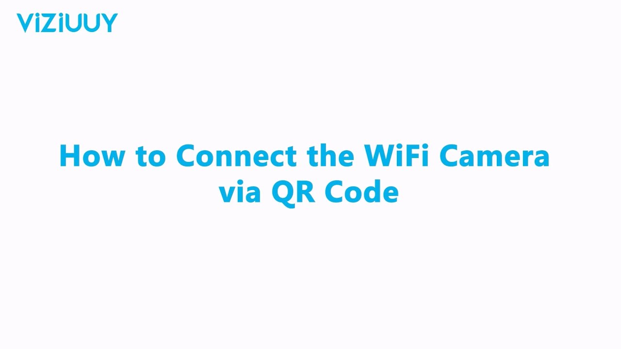 How to Connect the WiFi Camera via CloudEdge QR Code (VIZIUUY App)
