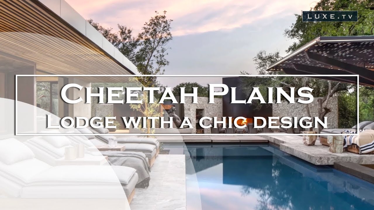 South Africa : Cheetah Plains, a lodge with a chic and contemporary design - LUXE.TV