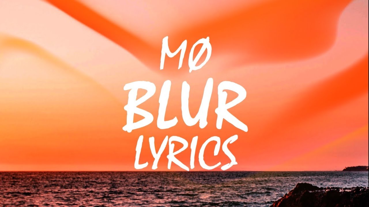 M&Oslash; - Blur (Lyrics)