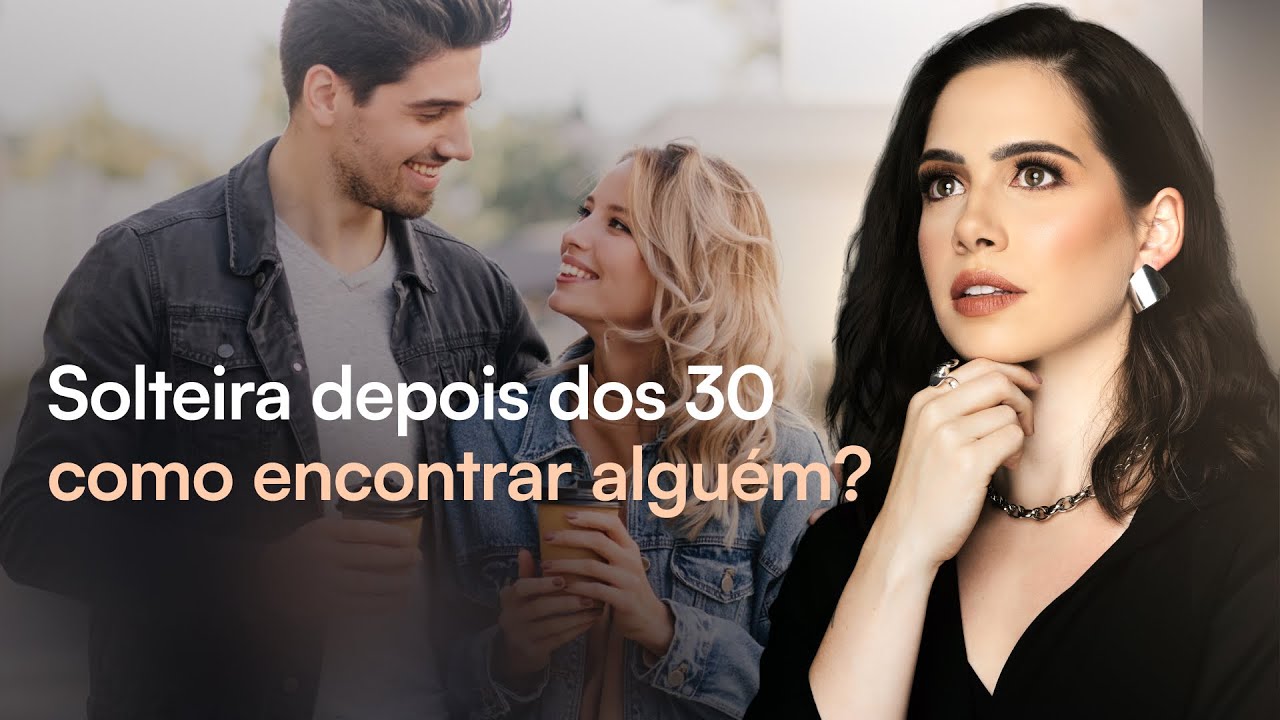 Solteira depois dos 30, COMO ENCONTRAR ALGUÉM? | Mylla Murta - Expert em Relacionamentos