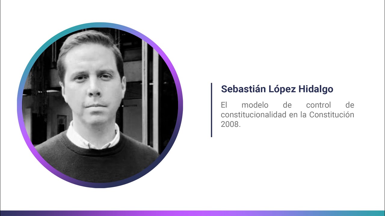Sebasti&aacute;n L&oacute;pez Hidalgo - El modelo de control de constitucionalidad en la Constituci&oacute;n 2008.