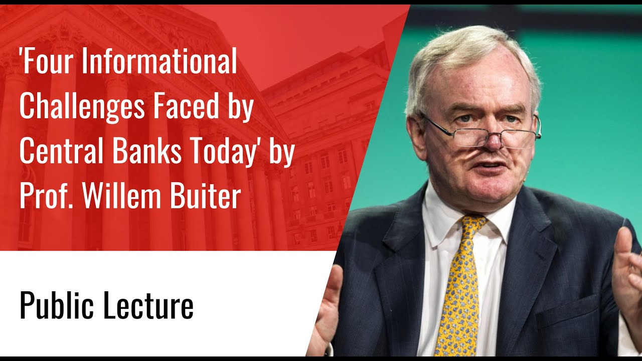 Lecture: Four Informational Challenges Faced by Central Banks Today - Prof. Willem Buiter